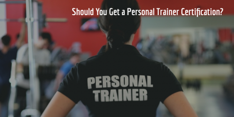 Should You Get a Personal Trainer Certification?